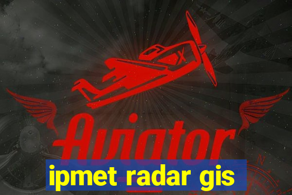 ipmet radar gis